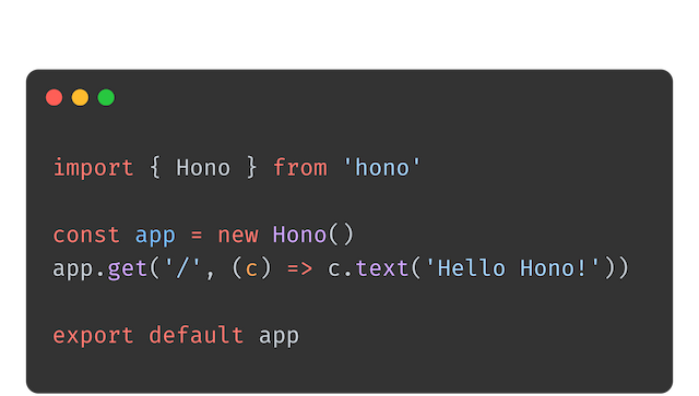 Hono 代码示例。 import { Hono } from 'hono' const app = new Hono() app.get('/', (c) => c.text('Hello Hono!')) export default app